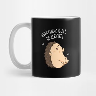 Everything Quill Be Alright Cute Encouragement Hedgehog Pun Mug